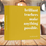 Brilliant Teacher Mustard Yellow Retro Typography Binder<br><div class="desc">A minimalist design for teachers featuring a vintage retro typography "brilliant teachers make anything possible" in white on a mustard yellow gold background. The perfect gift for any teacher!</div>