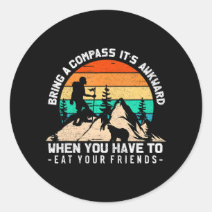 Bring A Compass It's Awkward To Eat Your Friends Classic Round Sticker