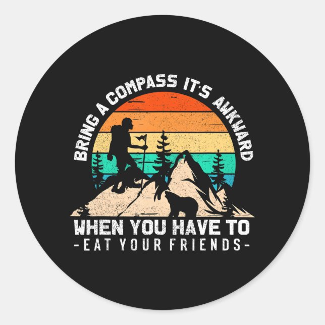 Bring A Compass It's Awkward To Eat Your Friends Classic Round Sticker (Front)