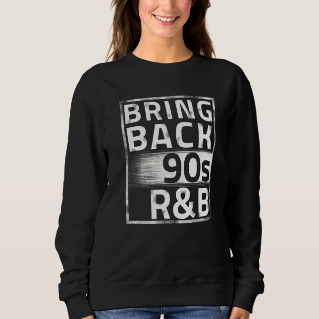 Bring Back 90s R&b Sweatshirt (Front)