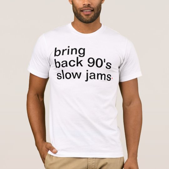 bring back 90's slow jams. T-Shirt
