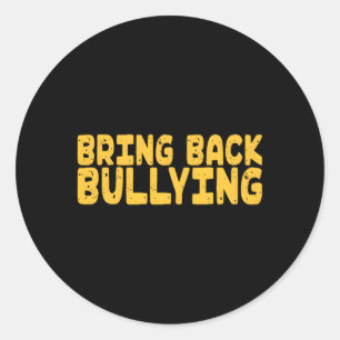 Bring Back Bullying Classic Round Sticker