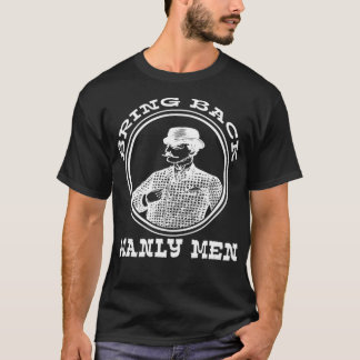 Bring Back Manly Men  A Funny Vintage  Retro Desig T-Shirt