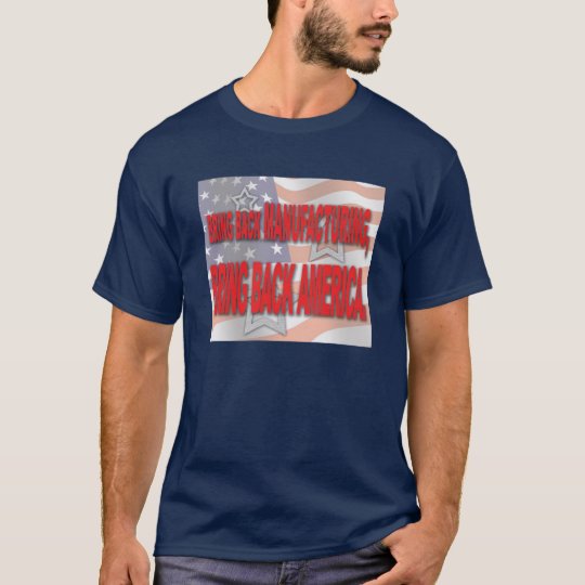 "Bring back manufacturing-bring back America" Tee