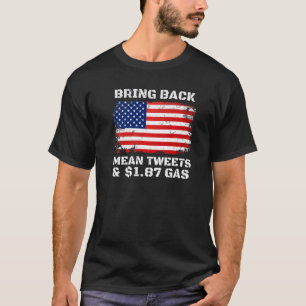 Bring Back Mean Tweets And 1 87 Gas 1 T-Shirt