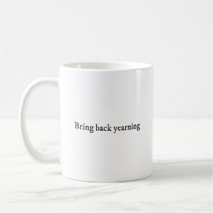 Bring back yearning poetic romance aesthetic coffee mug