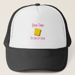 Bring Forth the Grilled Cheese Funny Pun Quote Trucker Hat