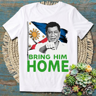 Bring Him Home Philippines Rodrigo Digong Duterte T-Shirt