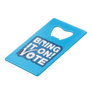 Bring it on! VOTE Credit Card Bottle Opener