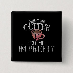 Bring me coffee and tell me I'm pretty 2 Inch Square Button