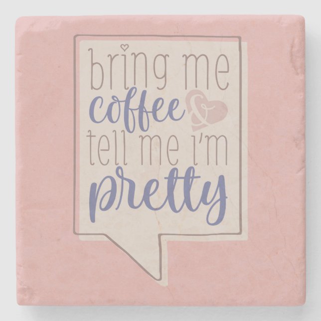 Bring me coffee & tell me I’m pretty Stone Coaster (Front)