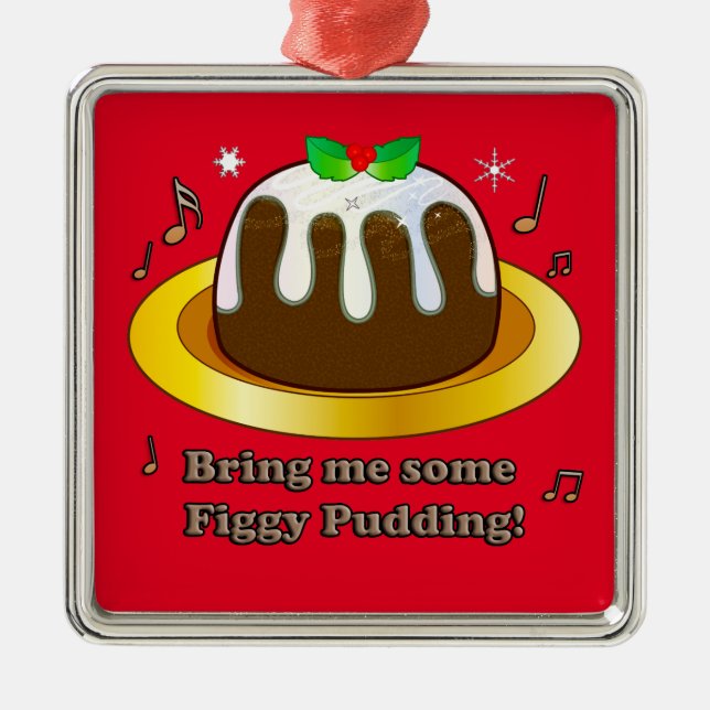 Bring Me Some Figgy Pudding for Christmas Ceramic Metal Ornament (Front)