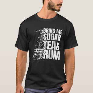 Bring me sugar tea and rum  Sea Shanty Homage T-Shirt