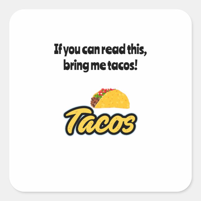 Bring me tacos, if you can read this on decals square sticker (Front)