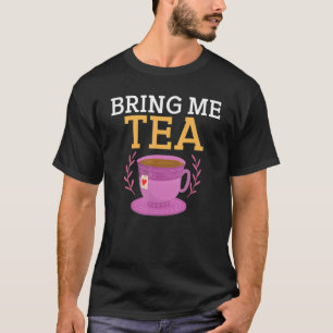 Bring me Tea T-Shirt