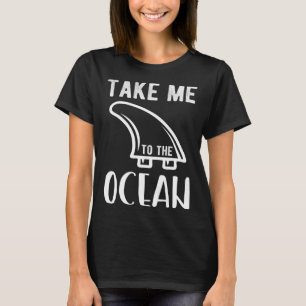 Bring me to the ocean surf T-Shirt