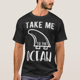 Bring me to the ocean surf T-Shirt