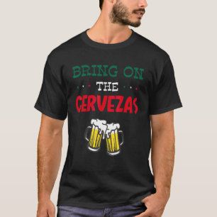 Bring On The Cervezas Cinco De Mayo T-Shirt
