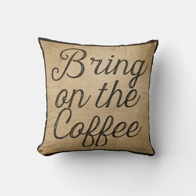 Bring on the Coffee Burlap Throw Pillow (Front)