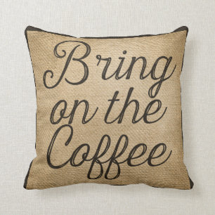Bring on the Coffee Burlap Throw Pillow