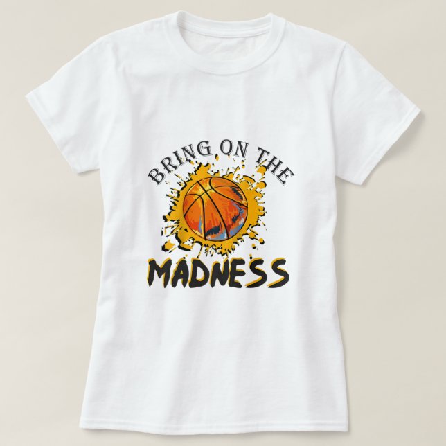 Bring On the Madness College March Basketball Madn T-Shirt (Design Front)