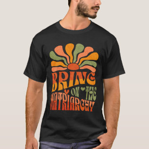 Bring On The Matriarchy Retro Groovy Feminist Slog T-Shirt