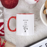 Bring on the Merry Christmas Holiday Funny Two-Tone Coffee Mug<br><div class="desc">Funny Holiday mug reading BRING ON THE MERRY with a minimalist mistletoe below. The simple typography design makes this a stylish,  cute girlfriend gift!</div>