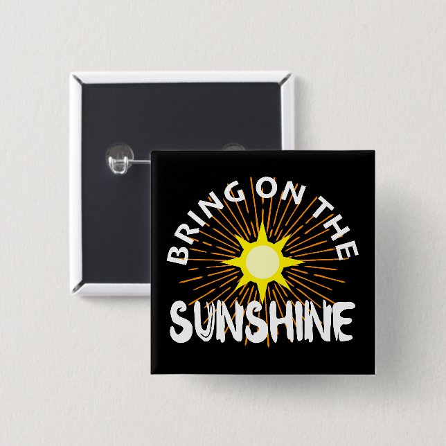 Bring On The Sunshine Design - Square Button (Front & Back)