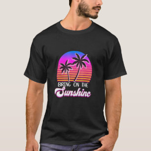 Bring On The Sunshine Summertime Summer Season Sum T-Shirt