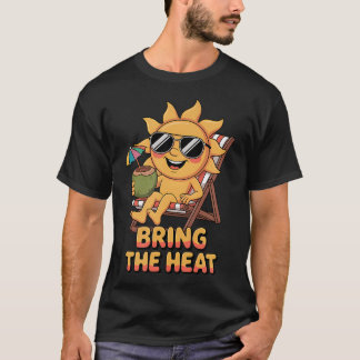 Bring The Heat Cute Sunshine Funny T-Shirt