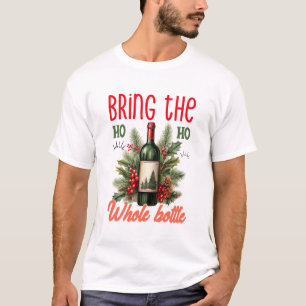 Bring the Ho Ho Ho Whole Bottle Christmas Funny T-Shirt