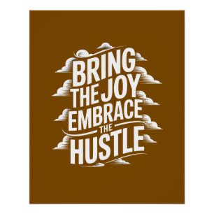 BRING THE JOY EMBRACE THE HUSTLE POSTER