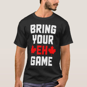 Bring Your Eh Game Canada Canadian Flag Pride T-Shirt