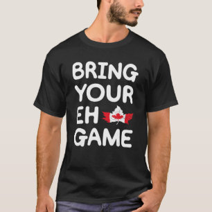 Bring Your Eh Game Canadian Flag Canada Pride Mapl T-Shirt