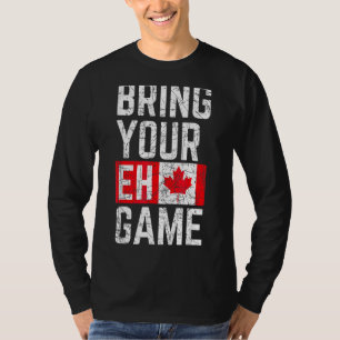 Bring Your Eh Game Canadian Flag Canada Pride T-Shirt