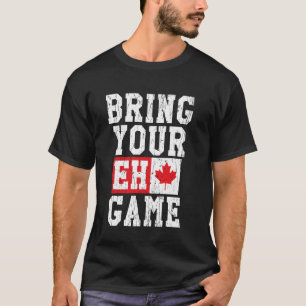 Bring Your Eh Game Canadian Flag Canada Pride T-Shirt