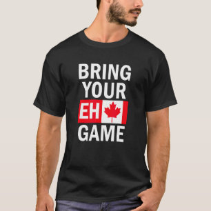 Bring Your Eh Game Canadian Flag Canada T-Shirt