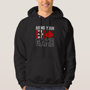 Bring Your Eh Game Canadian Flag Maple Leaf Canada Hoodie