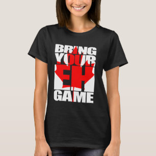 BRING YOUR EH GAME Canadian Flag Pride Hockey Cana T-Shirt