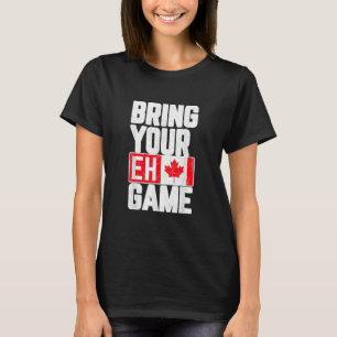 Bring Your Eh Game Canadian Flag T-Shirt