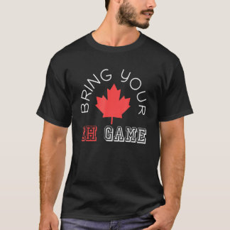 Bring Your Eh Game Canadian Pride Maple Leaf Canad T-Shirt
