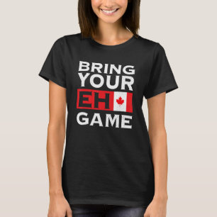 Bring Your Eh Game Maple Leaf Canadian Flag Canada T-Shirt