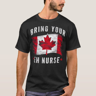 Bring Your Eh Registered Nurse Canadian Flag Canad T-Shirt