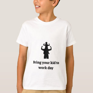 Bring your kid to work T-Shirt