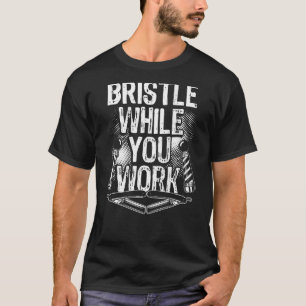 Bristle While You Work Backprint Barber T-Shirt