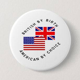 British By Birth American By Choice 3 Inch Round Button
