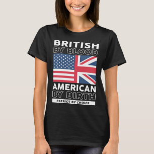 British By Blood American By Birth Patriotic 4th o T-Shirt