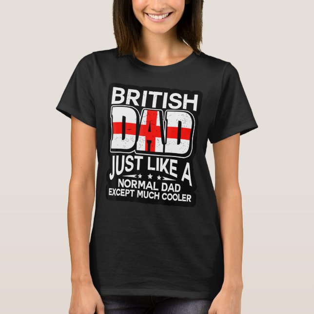 British Dad Just Like A Normal Dad Except Much Coo T-Shirt (Front)