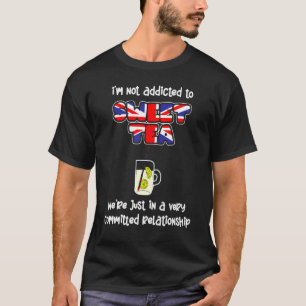 British Sweet Tea Drinker Not Addicted To Sweet T T-Shirt