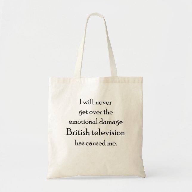 British Television has emotionally damaged me Tote Bag (Front)